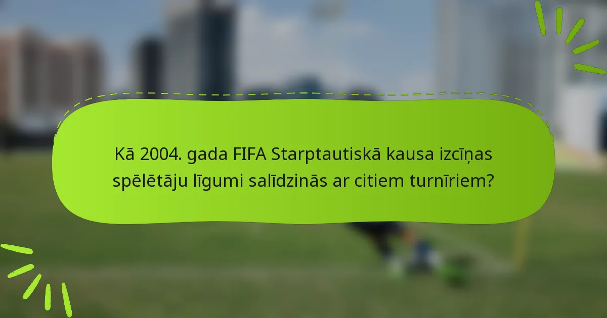 Kā 2004. gada FIFA Starptautiskā kausa izcīņas spēlētāju līgumi salīdzinās ar citiem turnīriem?