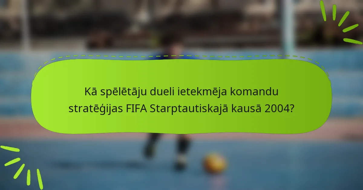 Kā spēlētāju dueli ietekmēja komandu stratēģijas FIFA Starptautiskajā kausā 2004?