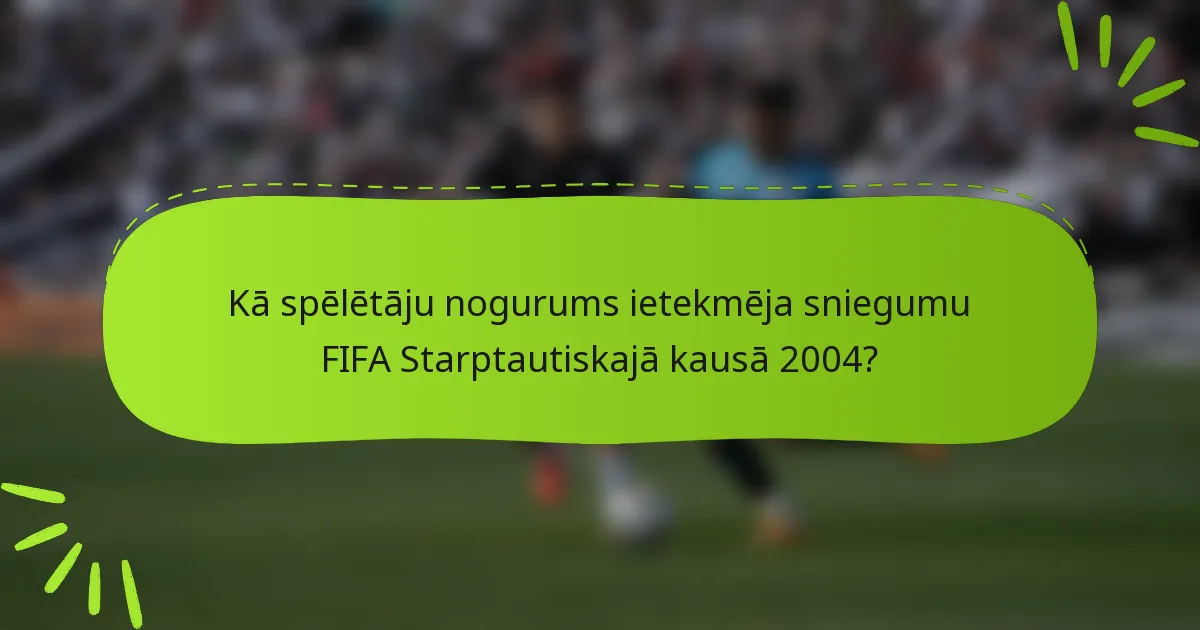 Kā spēlētāju nogurums ietekmēja sniegumu FIFA Starptautiskajā kausā 2004?