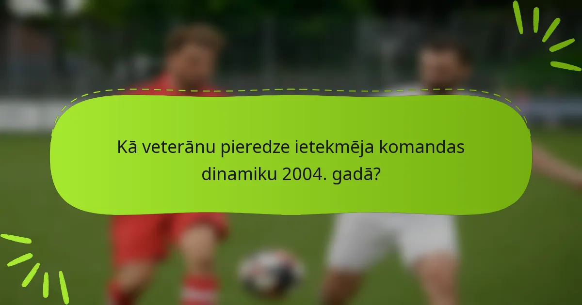Kā veterānu pieredze ietekmēja komandas dinamiku 2004. gadā?