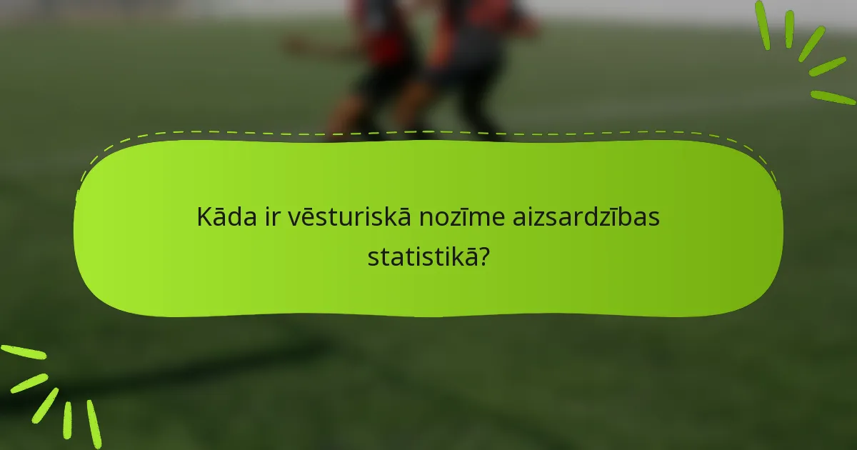 Kāda ir vēsturiskā nozīme aizsardzības statistikā?