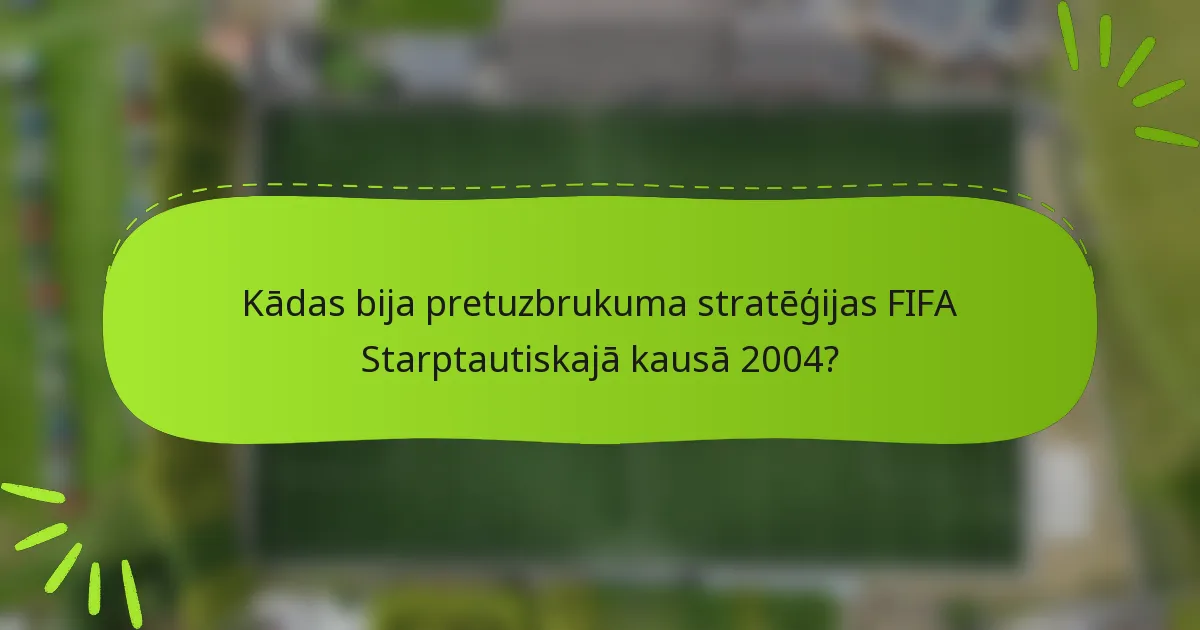 Kādas bija pretuzbrukuma stratēģijas FIFA Starptautiskajā kausā 2004?