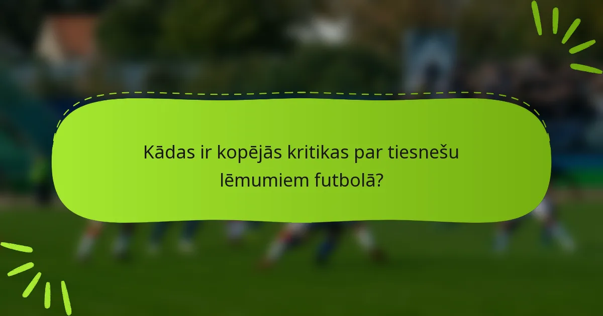 Kādas ir kopējās kritikas par tiesnešu lēmumiem futbolā?
