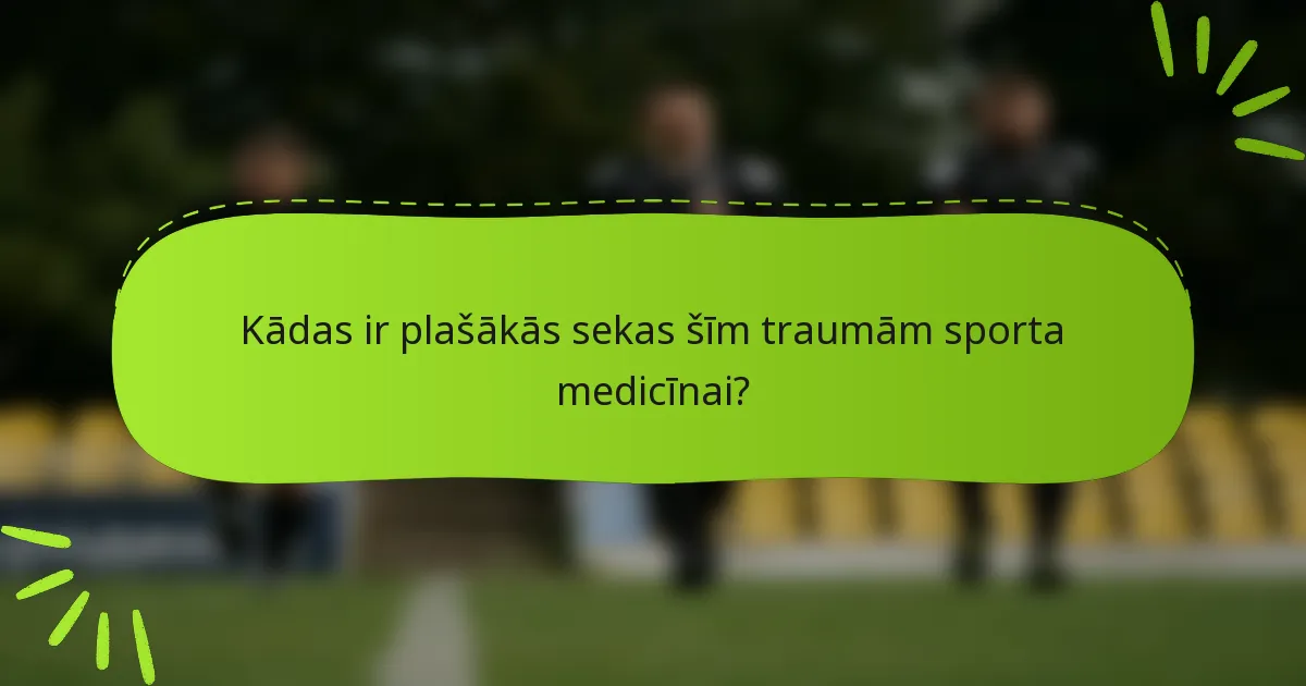 Kādas ir plašākās sekas šīm traumām sporta medicīnai?
