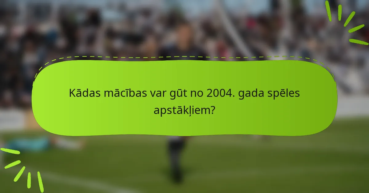 Kādas mācības var gūt no 2004. gada spēles apstākļiem?