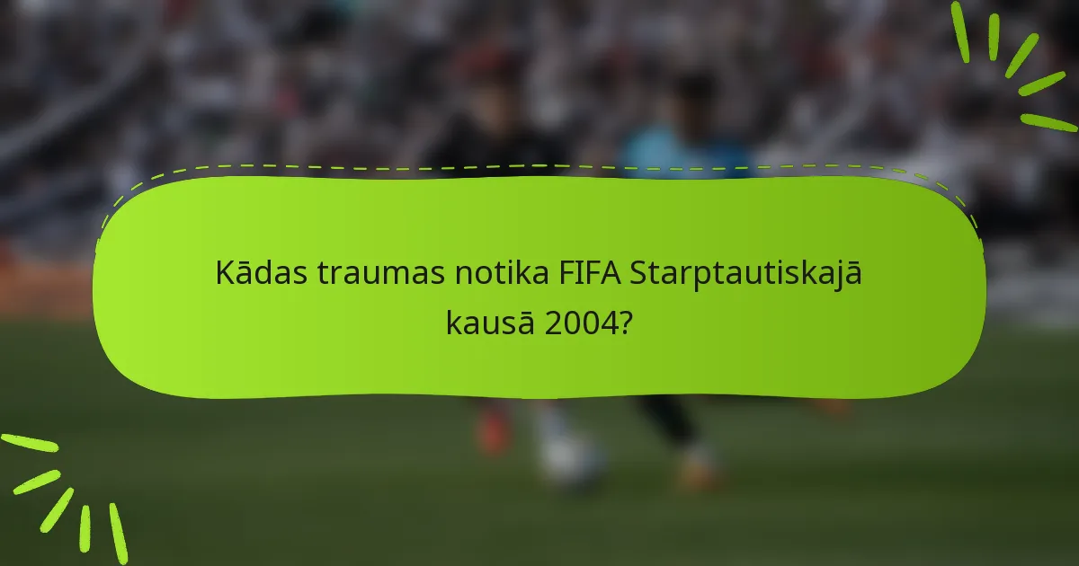 Kādas traumas notika FIFA Starptautiskajā kausā 2004?