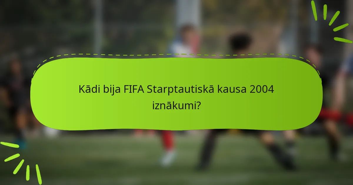 Kādi bija FIFA Starptautiskā kausa 2004 iznākumi?