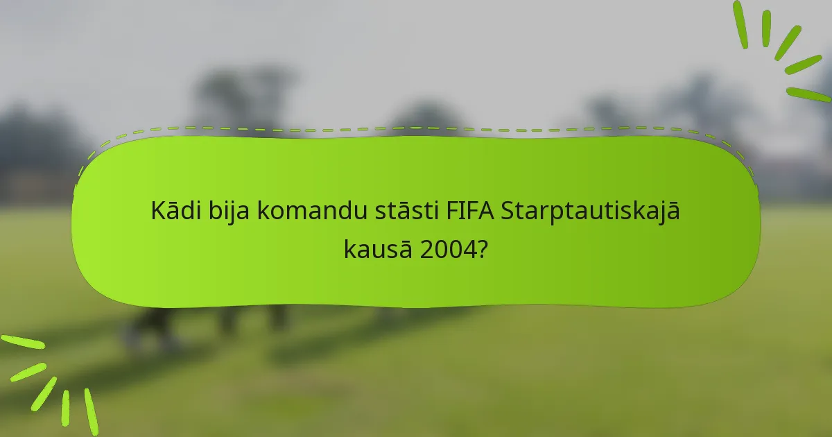 Kādi bija komandu stāsti FIFA Starptautiskajā kausā 2004?