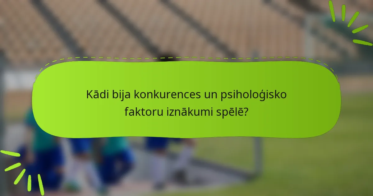 Kādi bija konkurences un psiholoģisko faktoru iznākumi spēlē?