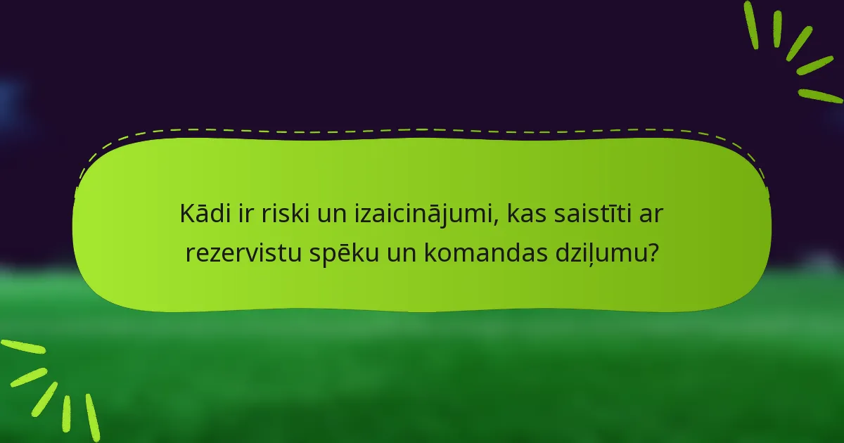 Kādi ir riski un izaicinājumi, kas saistīti ar rezervistu spēku un komandas dziļumu?