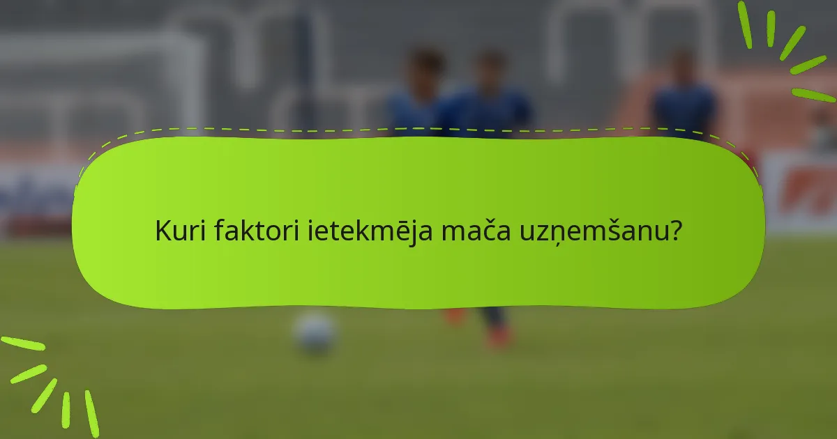 Kuri faktori ietekmēja mača uzņemšanu?