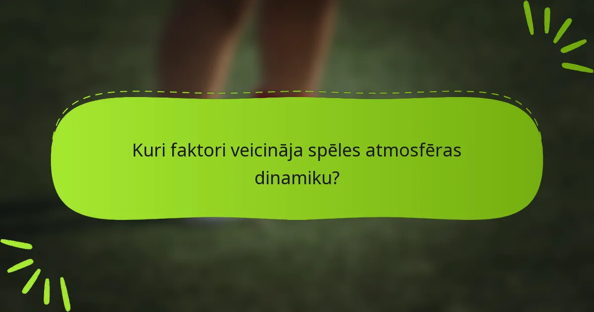 Kuri faktori veicināja spēles atmosfēras dinamiku?